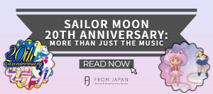 Read more about the article Sailor Moon 20th Anniversary: More Than Just The Music