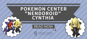 Read more about the article Pokemon Center “Nendoroid” Cynthia !!