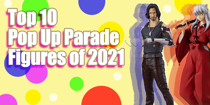 Read more about the article Top 10 Pop Up Parade Figures Released in 2021