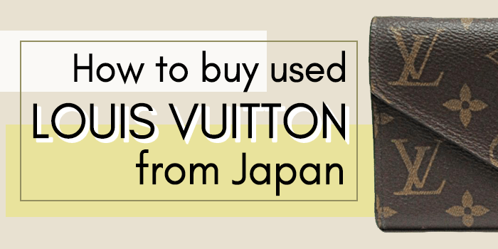 You are currently viewing How to buy Used Louis Vuitton from Japan