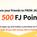 Introduce your friends to FROM JAPAN – Get 500 points!
