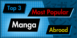 Read more about the article The Top 3 Most Popular Manga Abroad and How to Buy Original Japanese Manga