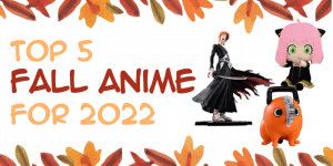Read more about the article Our Top 5 Fall Anime for 2022 & How to Get their Merch