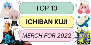 Read more about the article Our Top 10 Ichiban Kuji Merch for 2022