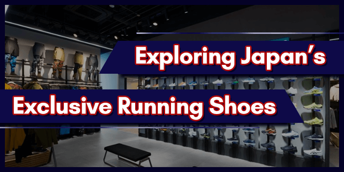 You are currently viewing Exploring Japan’s Exclusive Running Shoes