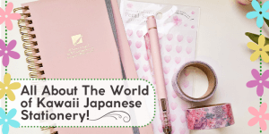 Read more about the article All About The World of ‘Kawaii’ Japanese Stationery that You Don’t Want to Miss!