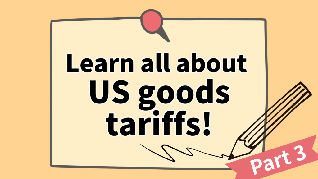 Read more about the article What You Need to Know About Tariffs on US Goods (Part 3)