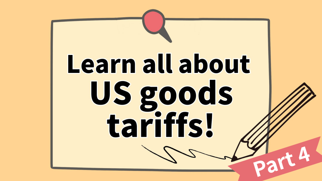 Read more about the article What You Need to Know About Tariffs on US Goods (Part 4)