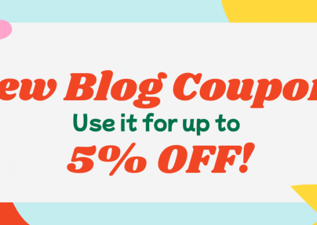 NEW: No minimum purchase amount! Get up to 5% OFF on ANY item with our Blog Coupon for this month!